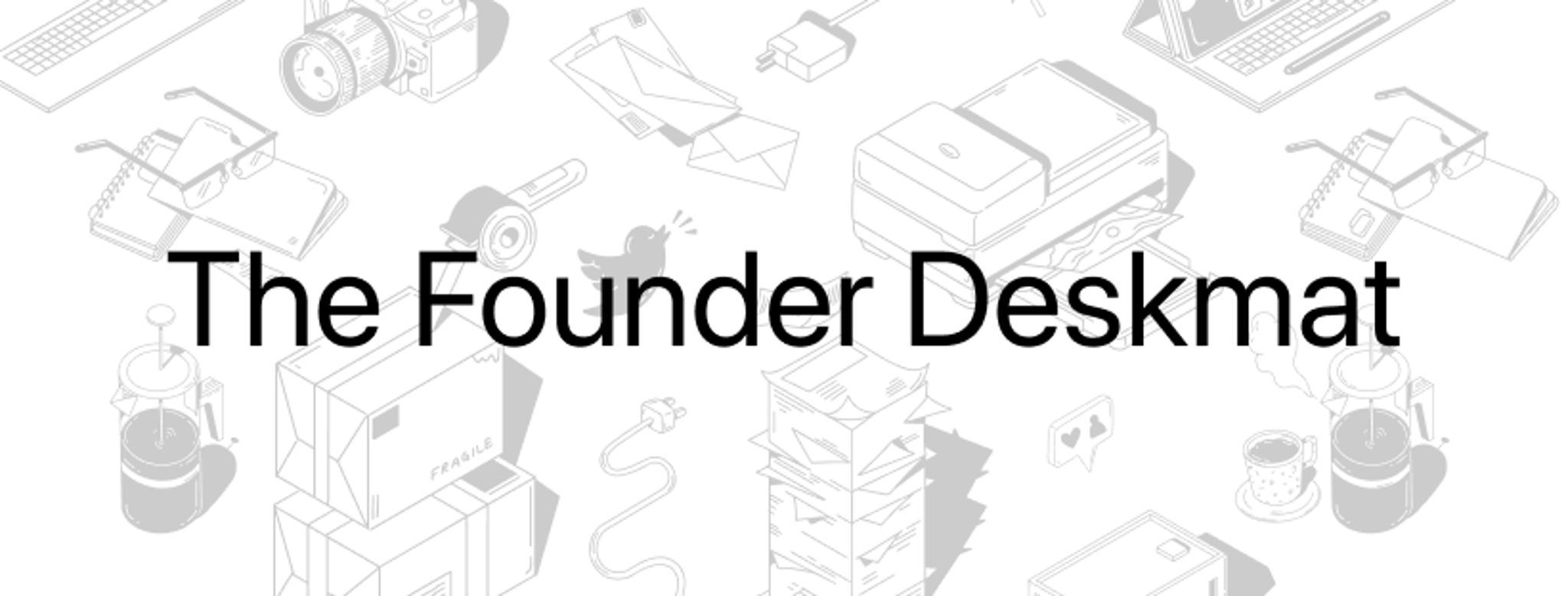 The Founder Deskmat (IC) - Deskmats & Accessories interest check cover image featuring Founder Deskmat, entrepreneur, business, design, minimal, black and white, interest check