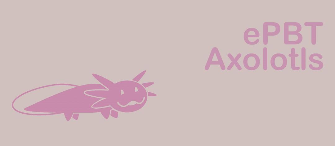 ePBT Axolotls (IC)